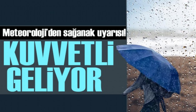 Meteoroloji il il uyardı: Kuvvetli sağanak yağış bekleniyor